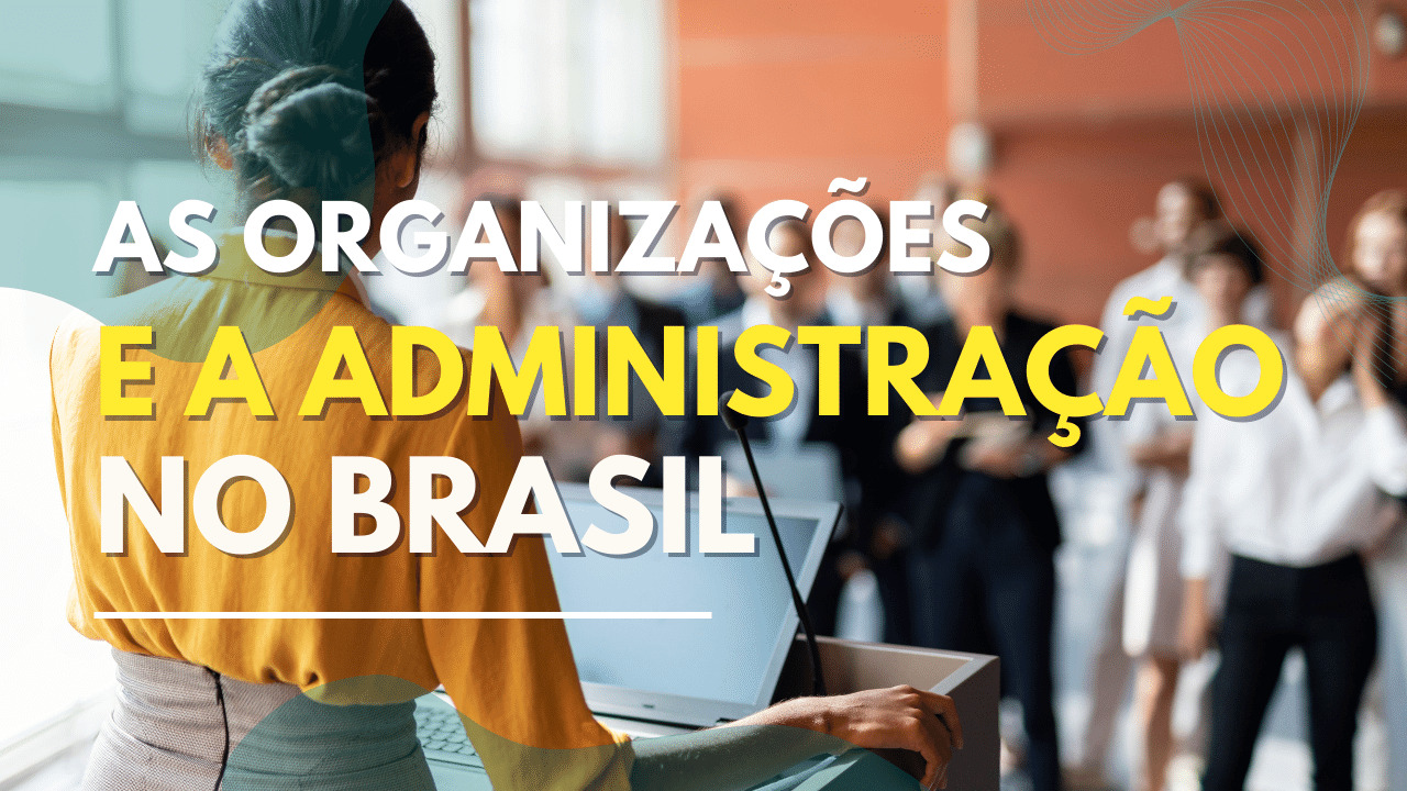 As Organizações e a Administração no Brasil | Nilson Sergio Lima