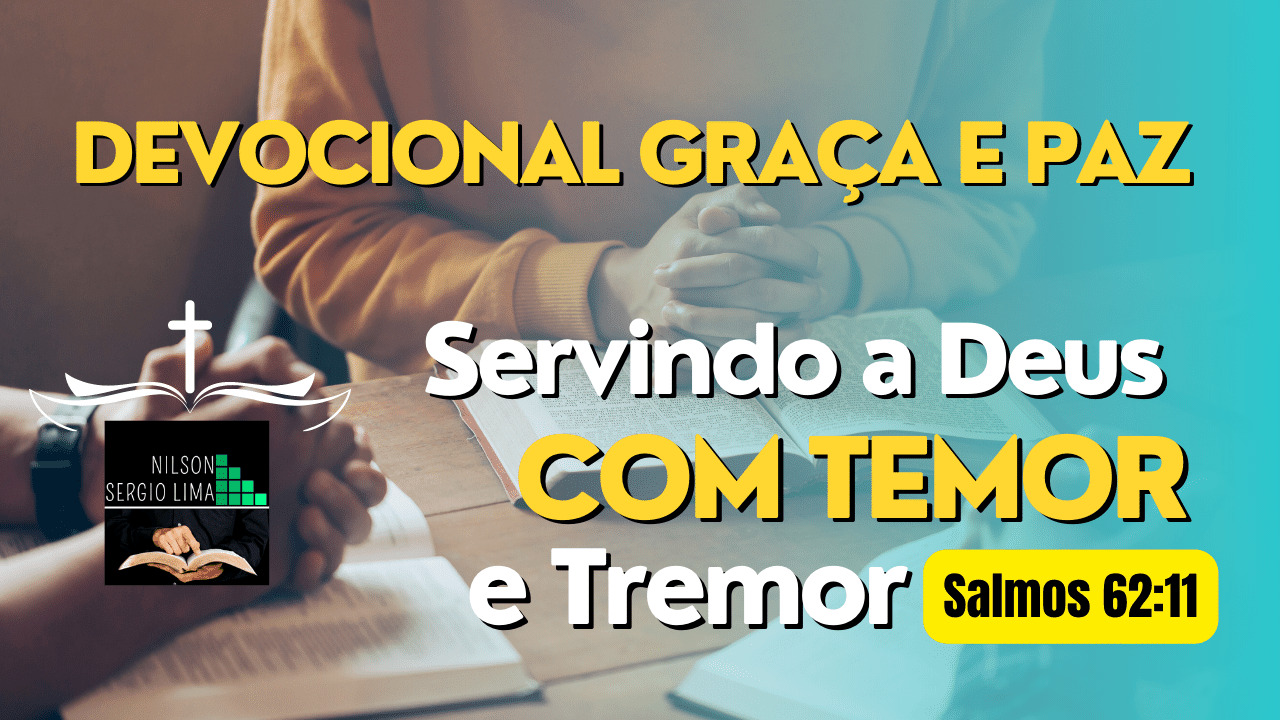 Servindo a Deus com Temor e Tremor | Nilson Sergio Lima